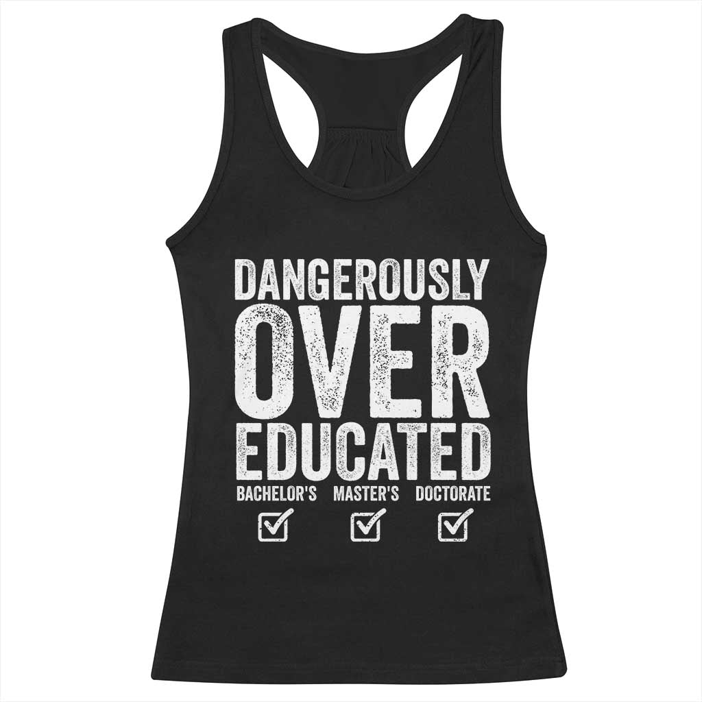 Funny Dangerously Overeducated Bachelor Master Doctorate Degree Racerback Tank Top Graduation PHD TS11 Black Print Your Wear