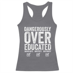 Funny Dangerously Overeducated Bachelor Master Doctorate Degree Racerback Tank Top Graduation PHD TS11 Charcoal Print Your Wear