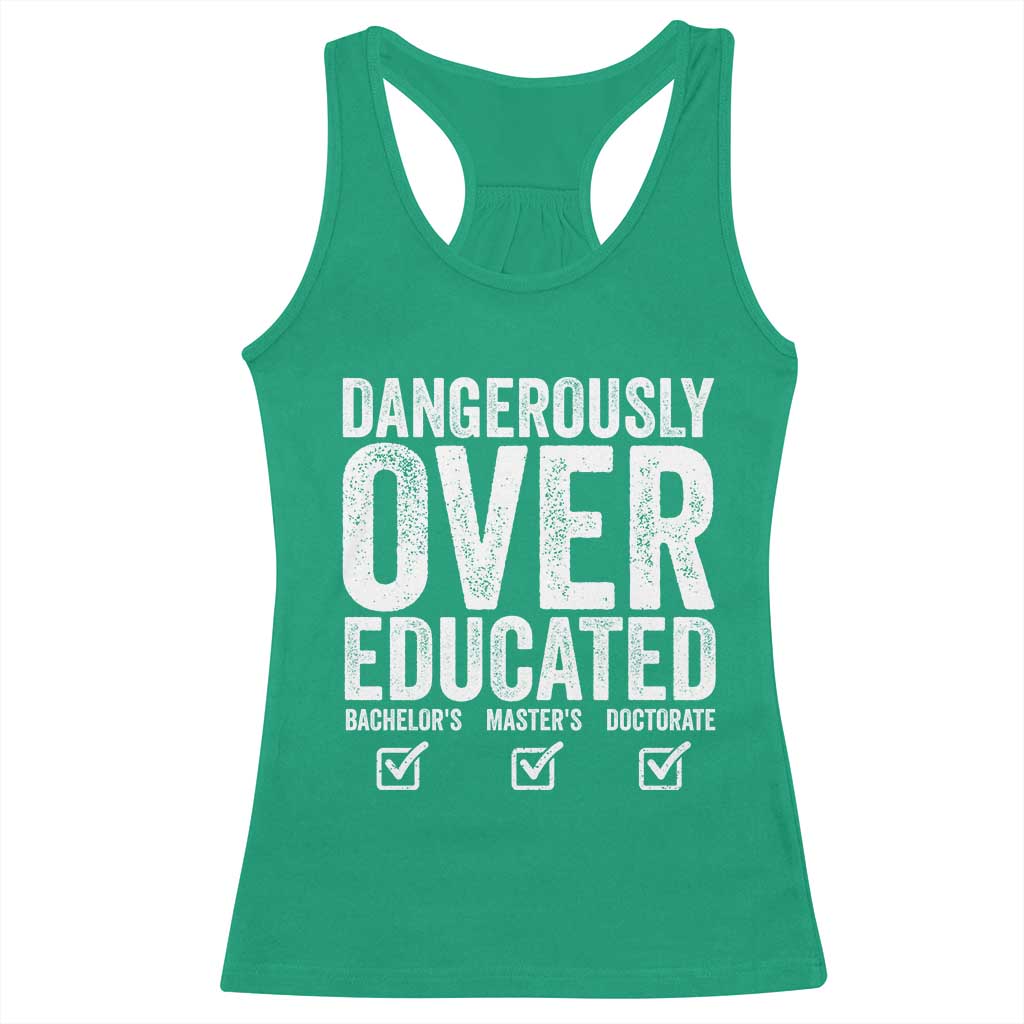 Funny Dangerously Overeducated Bachelor Master Doctorate Degree Racerback Tank Top Graduation PHD TS11 Irish Green Print Your Wear