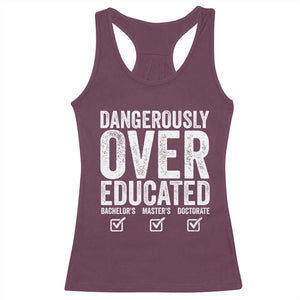 Funny Dangerously Overeducated Bachelor Master Doctorate Degree Racerback Tank Top Graduation PHD TS11 Maroon Print Your Wear