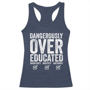 Funny Dangerously Overeducated Bachelor Master Doctorate Degree Racerback Tank Top Graduation PHD TS11 Navy Print Your Wear