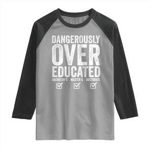 Funny Dangerously Overeducated Bachelor Master Doctorate Degree Raglan Shirt Graduation PHD TS11 Sport Gray Black Print Your Wear