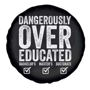 Funny Dangerously Overeducated Bachelor Master Doctorate Degree Spare Tire Cover Graduation PHD TS11 Print Your Wear