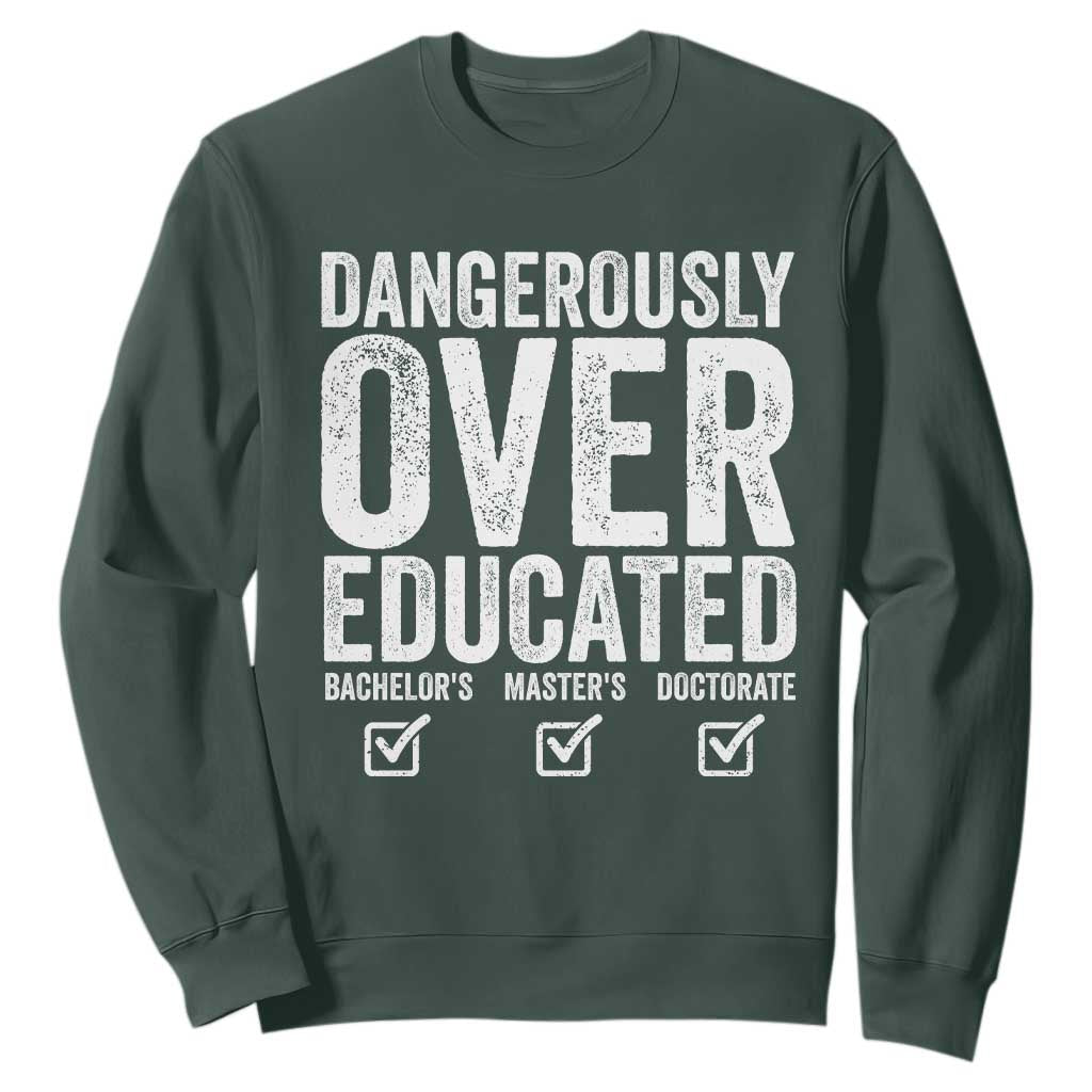 Funny Dangerously Overeducated Bachelor Master Doctorate Degree Sweatshirt Graduation PHD TS11 Dark Forest Green Print Your Wear