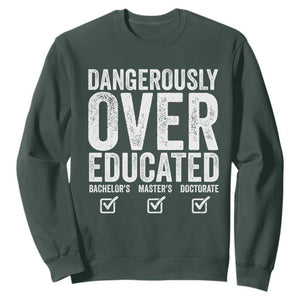 Funny Dangerously Overeducated Bachelor Master Doctorate Degree Sweatshirt Graduation PHD TS11 Dark Forest Green Print Your Wear