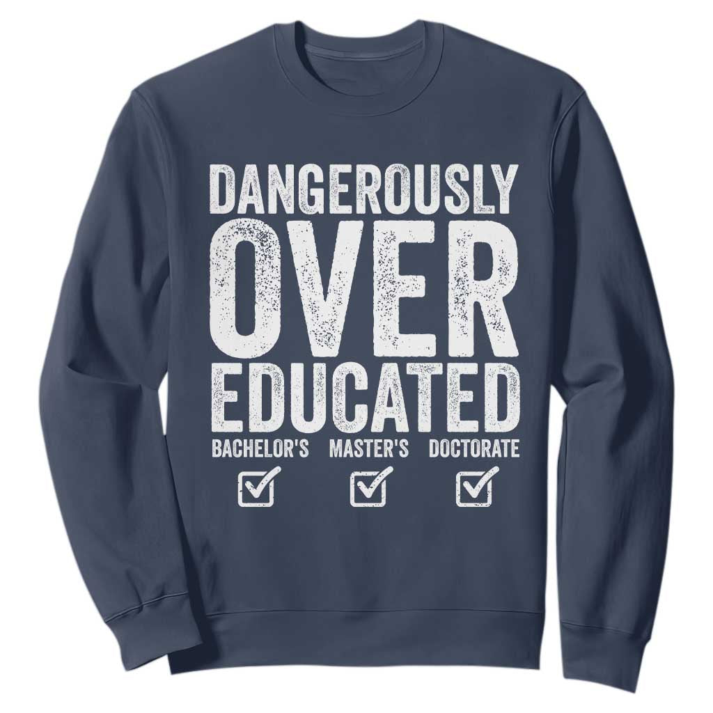 Funny Dangerously Overeducated Bachelor Master Doctorate Degree Sweatshirt Graduation PHD TS11 Navy Print Your Wear
