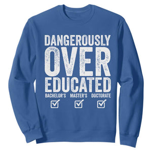 Funny Dangerously Overeducated Bachelor Master Doctorate Degree Sweatshirt Graduation PHD TS11 Royal Blue Print Your Wear