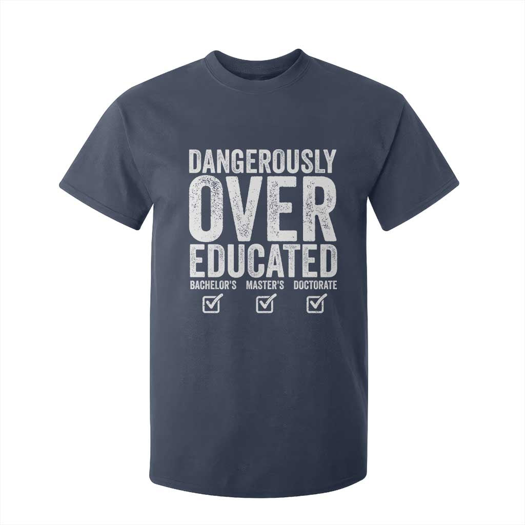 Funny Dangerously Overeducated Bachelor Master Doctorate Degree T Shirt For Kid Graduation PHD TS11 Navy Print Your Wear