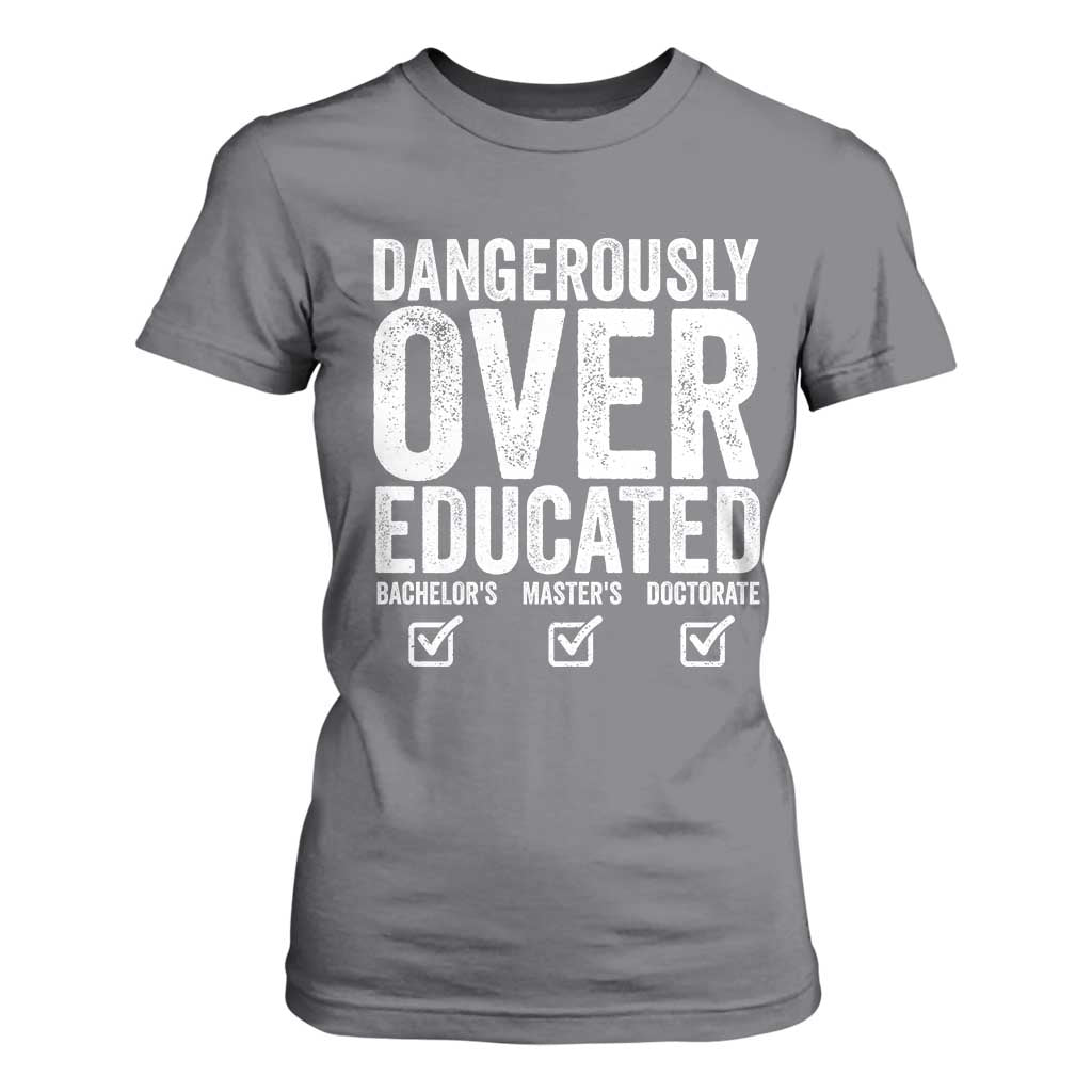 Funny Dangerously Overeducated Bachelor Master Doctorate Degree T Shirt For Women Graduation PHD TS11 Charcoal Print Your Wear