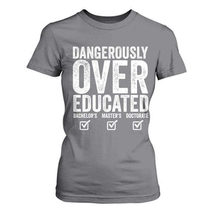 Funny Dangerously Overeducated Bachelor Master Doctorate Degree T Shirt For Women Graduation PHD TS11 Charcoal Print Your Wear