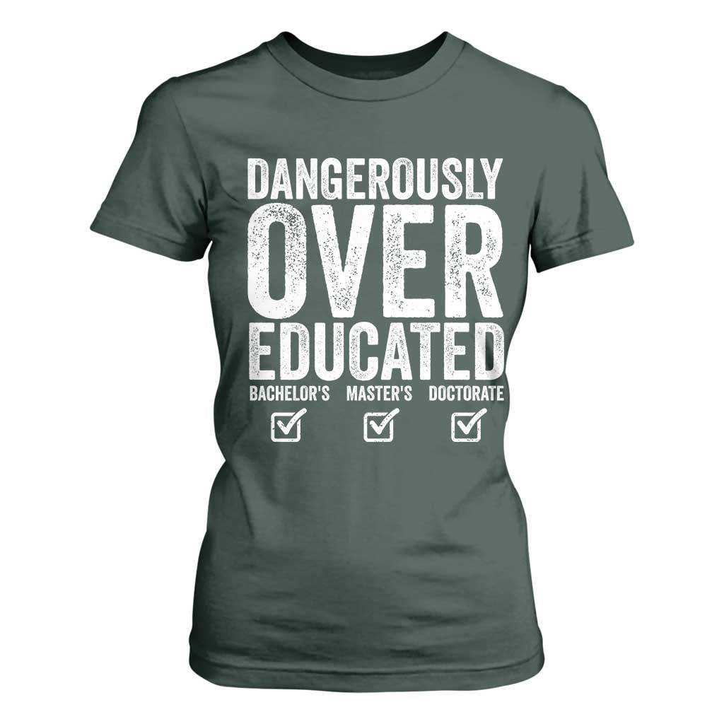 Funny Dangerously Overeducated Bachelor Master Doctorate Degree T Shirt For Women Graduation PHD TS11 Dark Forest Green Print Your Wear