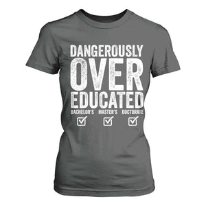 Funny Dangerously Overeducated Bachelor Master Doctorate Degree T Shirt For Women Graduation PHD TS11 Dark Heather Print Your Wear