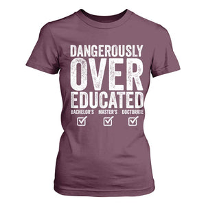 Funny Dangerously Overeducated Bachelor Master Doctorate Degree T Shirt For Women Graduation PHD TS11 Maroon Print Your Wear
