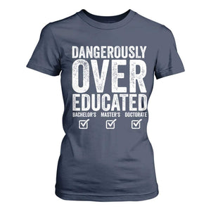 Funny Dangerously Overeducated Bachelor Master Doctorate Degree T Shirt For Women Graduation PHD TS11 Navy Print Your Wear
