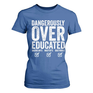 Funny Dangerously Overeducated Bachelor Master Doctorate Degree T Shirt For Women Graduation PHD TS11 Royal Blue Print Your Wear