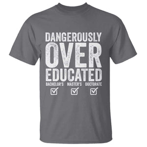 Funny Dangerously Overeducated Bachelor Master Doctorate Degree T Shirt Graduation PHD TS11 Charcoal Print Your Wear
