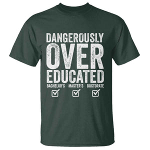 Funny Dangerously Overeducated Bachelor Master Doctorate Degree T Shirt Graduation PHD TS11 Dark Forest Green Print Your Wear