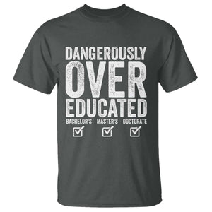 Funny Dangerously Overeducated Bachelor Master Doctorate Degree T Shirt Graduation PHD TS11 Dark Heather Print Your Wear