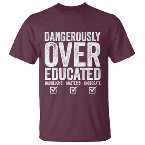 Funny Dangerously Overeducated Bachelor Master Doctorate Degree T Shirt Graduation PHD TS11 Maroon Print Your Wear