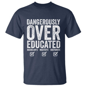 Funny Dangerously Overeducated Bachelor Master Doctorate Degree T Shirt Graduation PHD TS11 Navy Print Your Wear