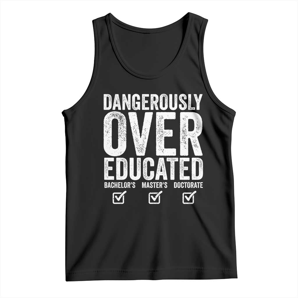 Funny Dangerously Overeducated Bachelor Master Doctorate Degree Tank Top Graduation PHD TS11 Black Print Your Wear