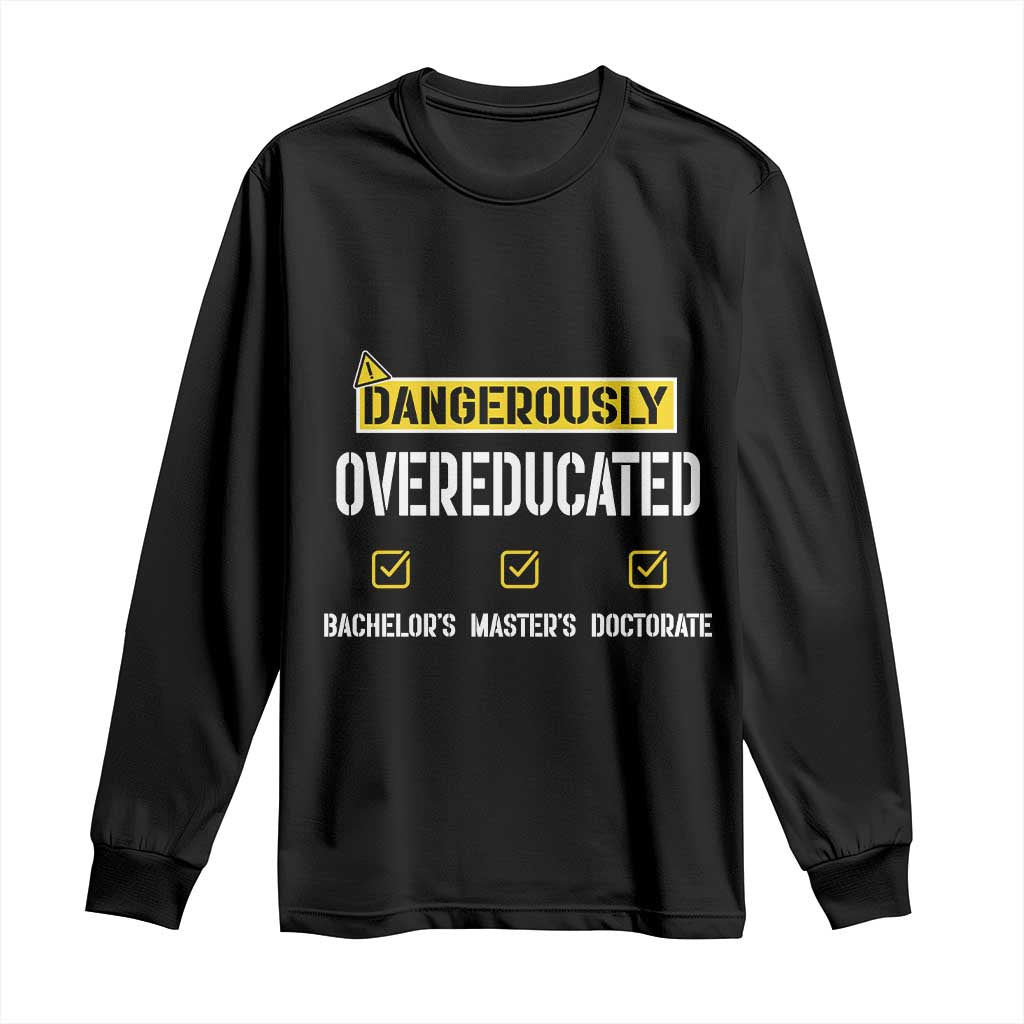 Funny Dangerously Overeducated Bachelor Master Doctorate Long Sleeve Shirt Graduation PHD TS11 Black Print Your Wear