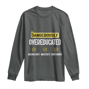 Funny Dangerously Overeducated Bachelor Master Doctorate Long Sleeve Shirt Graduation PHD TS11 Dark Heather Print Your Wear