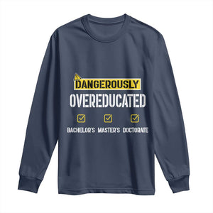 Funny Dangerously Overeducated Bachelor Master Doctorate Long Sleeve Shirt Graduation PHD TS11 Navy Print Your Wear