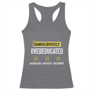 Funny Dangerously Overeducated Bachelor Master Doctorate Racerback Tank Top Graduation PHD TS11 Charcoal Print Your Wear