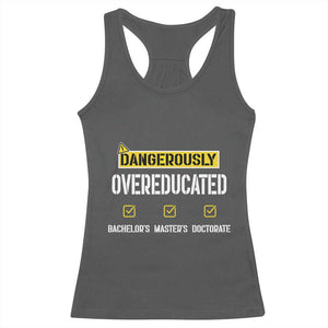 Funny Dangerously Overeducated Bachelor Master Doctorate Racerback Tank Top Graduation PHD TS11 Dark Heather Print Your Wear