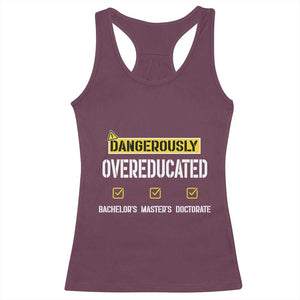 Funny Dangerously Overeducated Bachelor Master Doctorate Racerback Tank Top Graduation PHD TS11 Maroon Print Your Wear