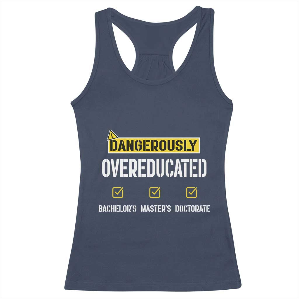 Funny Dangerously Overeducated Bachelor Master Doctorate Racerback Tank Top Graduation PHD TS11 Navy Print Your Wear