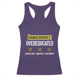 Funny Dangerously Overeducated Bachelor Master Doctorate Racerback Tank Top Graduation PHD TS11 Purple Print Your Wear