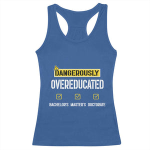Funny Dangerously Overeducated Bachelor Master Doctorate Racerback Tank Top Graduation PHD TS11 Royal Blue Print Your Wear