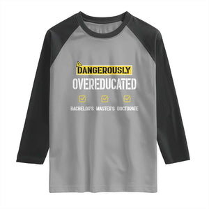 Funny Dangerously Overeducated Bachelor Master Doctorate Raglan Shirt Graduation PHD TS11 Sport Gray Black Print Your Wear