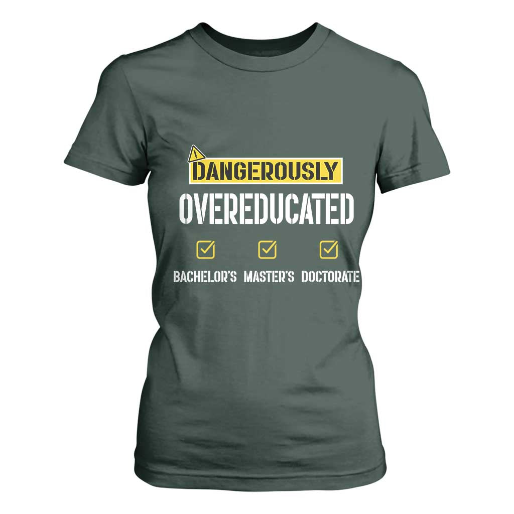 Funny Dangerously Overeducated Bachelor Master Doctorate T Shirt For Women Graduation PHD TS11 Dark Forest Green Print Your Wear