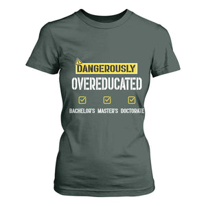 Funny Dangerously Overeducated Bachelor Master Doctorate T Shirt For Women Graduation PHD TS11 Dark Forest Green Print Your Wear