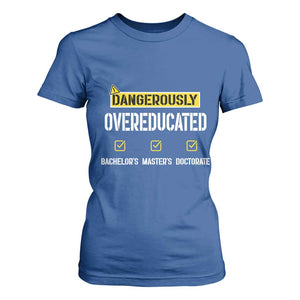 Funny Dangerously Overeducated Bachelor Master Doctorate T Shirt For Women Graduation PHD TS11 Royal Blue Print Your Wear