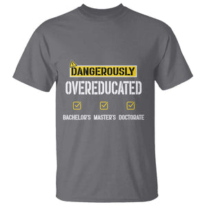 Funny Dangerously Overeducated Bachelor Master Doctorate T Shirt Graduation PHD TS11 Charcoal Print Your Wear