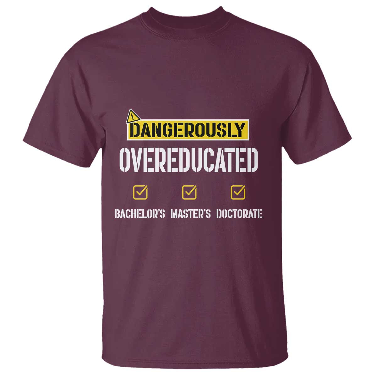 Funny Dangerously Overeducated Bachelor Master Doctorate T Shirt Graduation PHD TS11 Maroon Print Your Wear