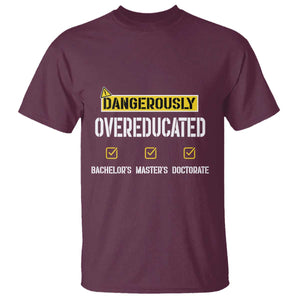 Funny Dangerously Overeducated Bachelor Master Doctorate T Shirt Graduation PHD TS11 Maroon Print Your Wear