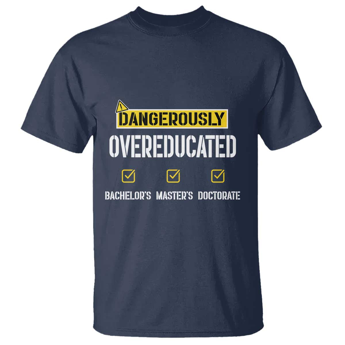 Funny Dangerously Overeducated Bachelor Master Doctorate T Shirt Graduation PHD TS11 Navy Print Your Wear