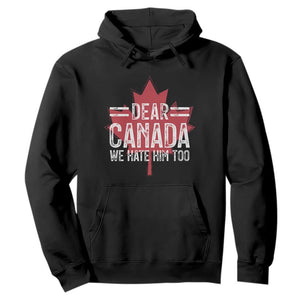 Funny Dear Canada We Hate Him Too Hoodie Maple Leaf TS11 Black Print Your Wear