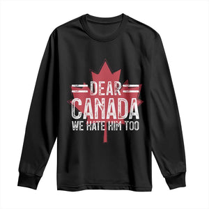 Funny Dear Canada We Hate Him Too Long Sleeve Shirt Maple Leaf TS11 Black Print Your Wear