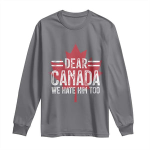 Funny Dear Canada We Hate Him Too Long Sleeve Shirt Maple Leaf TS11 Charcoal Print Your Wear