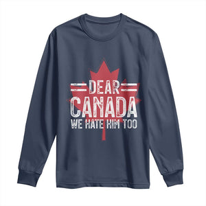 Funny Dear Canada We Hate Him Too Long Sleeve Shirt Maple Leaf TS11 Navy Print Your Wear