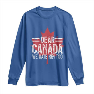 Funny Dear Canada We Hate Him Too Long Sleeve Shirt Maple Leaf TS11 Royal Blue Print Your Wear