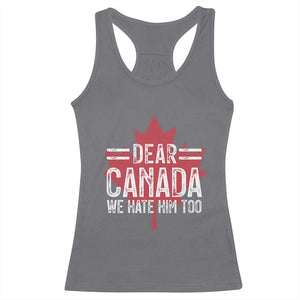 Funny Dear Canada We Hate Him Too Racerback Tank Top Maple Leaf TS11 Charcoal Print Your Wear