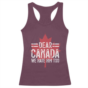 Funny Dear Canada We Hate Him Too Racerback Tank Top Maple Leaf TS11 Maroon Print Your Wear