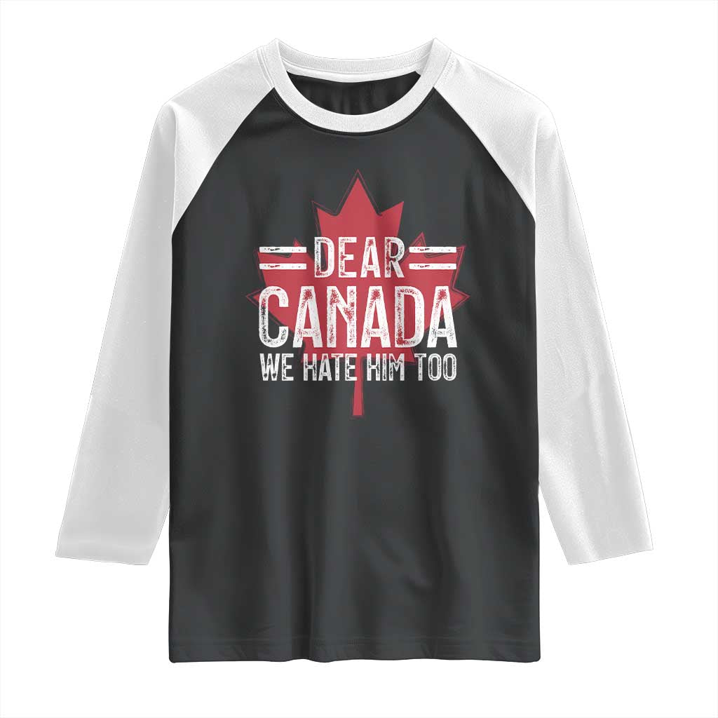 Funny Dear Canada We Hate Him Too Raglan Shirt Maple Leaf TS11 Black White Print Your Wear